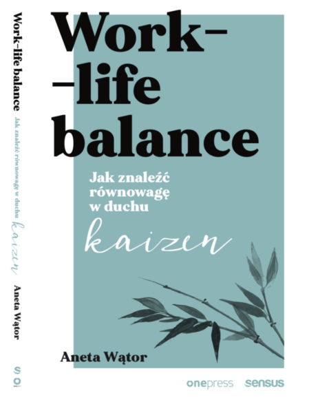 Work- life balance. Jak znaleźć równowagę w duchu kaizen - Aneta Wątor